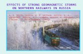 EFFECTS OF STRONG GEOMAGNETIC STORMS ON NORTHERN RAILWAYS IN RUSSIA A. V. BELOV, RUSSIA, S. P. GAIDASH, RUSSIA, E. A. EROSHENKO, RUSSIA, V. L. LOBKOV,