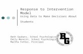 Response to Intervention Model Using Data to Make Decisions About Students Beth Gaubatz, School Psychologist Emily Mennitt, School Psychologist Martha.