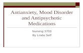 Antianxiety, Mood Disorder and Antipsychotic Medications Nursing 3703 By Linda Self.
