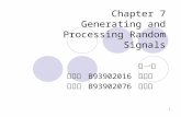 1 Chapter 7 Generating and Processing Random Signals 第一組 電機四 B93902016 蔡馭理 資工四 B93902076 林宜鴻.