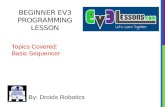 BEGINNER EV3 PROGRAMMING LESSON By: Droids Robotics Topics Covered: Basic Sequencer.