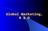 Global Marketing, R & D. Global Marketing and R&D  Among different countries, why and how: – It makes sense to vary the attributes of products – Distribution.