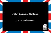 John Leggott College Let us inspire you…. John Leggott College Located in Great Britain Government (state) sixth form college Established 1968 Students.