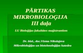 PĀRTIKAS MIKROBIOLOĢIJA III daļa LU Bioloģijas fakultātes maģistrantiem Dr. biol., doc.Vizma Nikolajeva Mikrobioloģijas un biotehnoloģijas katedra.