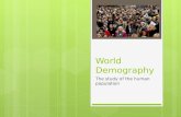 World Demography The study of the human population.