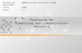 1 Pertemuan 09 Computing and Communication Resource Matakuliah: M0084/Sistem Informasi dalam Manajemen Tahun: 2005 Versi: 1/1.