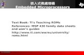 UBI >> Contents 嵌入式微處理機 Embedded Microprocessors Text Book: TI's Teaching ROMs References: MSP 430 family data sheets and user's guides .
