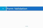 Form Validation CS380 1. What is form validation?  validation: ensuring that form's values are correct  some types of validation:  preventing blank.