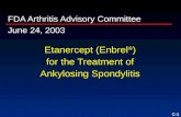 C-1 Etanercept (Enbrel ® ) for the Treatment of Ankylosing Spondylitis FDA Arthritis Advisory Committee June 24, 2003.