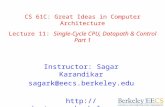 CS 61C: Great Ideas in Computer Architecture Lecture 11: Single-Cycle CPU, Datapath & Control Part 1 Instructor: Sagar Karandikar sagark@eecs.berkeley.edu.