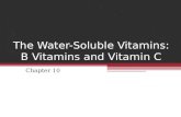 The Water-Soluble Vitamins: B Vitamins and Vitamin C Chapter 10.