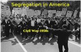 Segregation in America Civil War-1950s. What Does America Mean? “…the land of the free, and the home of the brave”? “…one nation, indivisible, with liberty.