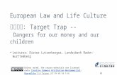 European Law and Life Culture 第六單元： Target Trap -- Dangers for our money and our children u Lecturer: Dieter Lutzenberger, Landesbank Baden-Wurttemberg.