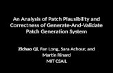 An Analysis of Patch Plausibility and Correctness of Generate-And- Validate Patch Generation System Zichao Qi, Fan Long, Sara Achour, and Martin Rinard.