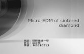 班級：碩研機械一甲 姓名：田正雨 學號： M9810213 Micro-EDM of sintered diamond.