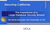 1 The Experience of a Large Database Security Breach Jim Davis Associate Vice Chancellor & CIO Securing California.