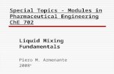 Liquid Mixing Fundamentals Piero M. Armenante 2008 © Special Topics - Modules in Pharmaceutical Engineering ChE 702.