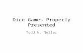 Dice Games Properly Presented Todd W. Neller. What’s Up With the Title? My favorite book on dice games: – Many games – Diverse games – Well-categorized.