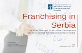 Franchising in Serbia Business concept for economic development and development of entrepreneurship in Serbia Presenters: Goran Sečujski Miodrag Kušić.