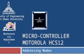 MICRO-CONTROLLER MOTOROLA HCS12 Addressing Modes Mechatronics Department Faculty of Engineering Ain Shams Univeristy.
