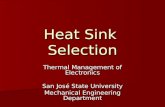 Heat Sink Selection Thermal Management of Electronics San José State University Mechanical Engineering Department.