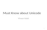 Must Know about Unicode Vinson Hsieh 1. 如果不知道你拿到的字串是什麼 encoding 其實你不該寫 code ， 直到你懂為止 2.