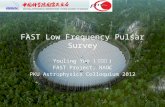 FAST Low Frequency Pulsar Survey Youling Yue ( 岳友岭 ) FAST Project, NAOC PKU Astrophysics Colloquium 2012.