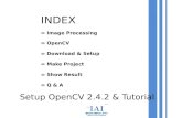 INDEX ∞ Image Processing ∞ OpenCV ∞ Download & Setup ∞ Make Project ∞ Show Result ∞ Q & A Setup OpenCV 2.4.2 & Tutorial.