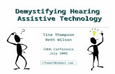 Demystifying Hearing Assistive Technology Tina Thompson Beth Wilson CThom27062@aol.com CHHA Conference July 2008.