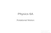 Physics 6A Rotational Motion Prepared by Vince Zaccone For Campus Learning Assistance Services at UCSB.