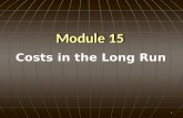 Module 15 1 Costs in the Long Run. ObjectivesObjectives  Define long run average cost. 2.