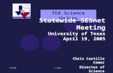 4/19/05c.comer Chris Castillo Comer Director of Science TEA Science Update Statewide SESnet Meeting University of Texas April 19, 2005.