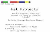 Pet Projects Benjamin Resner, Graduate Student Graduate Advisors: Assistant Professor Bruce Blumberg Visiting Professor Irene Pepperberg MIT Media Lab.