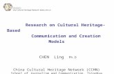 Research on Cultural Heritage-Based Communication and Creation Models CHEN Ling Ph.D China Cultural Heritage Network (CCHN) School of Journalism and Communication,