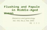 Flushing and Papule in Middle-Aged Woman Obstetrics and gynecology Vol. 105, No.2, Feb. 2005 R2 서 영 진.
