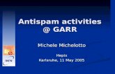 Antispam activities @ GARR Michele Michelotto Hepix Karlsruhe, 11 May 2005.