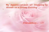 My Appreciation of Stopping by Woods on a Snowy Evening Presenter: 彭友花.