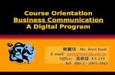 Course Orientation Business Communication A Digital Program 樂麗琪 Ms. Terri Yueh E-mail: yueh@mail.fju.edu.tw yueh@mail.fju.edu.tw Office: 進修部 ES 519 Tel: