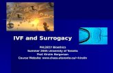 IVF and Surrogacy PHL281Y Bioethics Summer 2005 University of Toronto Prof. Kirstin Borgerson Course Website: kirstin.