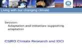 Living with our changing climate Session: Adaptation and initiatives supporting adaptation CSIRO Climate Research and IOCI.