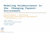 Modeling Reimbursement in the Changing Payment Environment David Hammer – Principal Healthcare Performance Management Consultants, LLC HFMA – Kentucky.