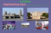 London. Sightseeing tour.. The more you live, The more you travel, The more you see, The more you learn!
