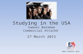 Www.export.gov Studying in the USA Samuel Bateman Commercial Attaché 27 March 2015.