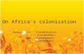 On Africa's colonization Members: 陈俊旭 312010050201216 吴 强 3120100502011 杨力帆 3120100502012 崔玉婉 3120100502012