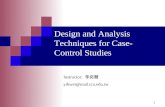 1 Design and Analysis Techniques for Case- Control Studies Instructor: 李奕慧 yihwei@mail.tcu.edu.tw.