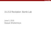 Carnegie Mellon June 5, 2015 Dipayan Bhattacharya 15-213 Recitation: Bomb Lab.