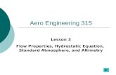 Aero Engineering 315 Lesson 3 Flow Properties, Hydrostatic Equation, Standard Atmosphere, and Altimetry.