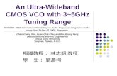 An Ultra-Wideband CMOS VCO with 3~5GHz Tuning Range 指導教授 : 林志明 教授 學 生 : 劉彥均 RFIT2005 - IEEE International Workshop on Radio-Frequency Integration Technology,
