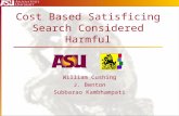 Cost Based Satisficing Search Considered Harmful William Cushing J. Benton Subbarao Kambhampati.