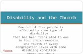One out of five people is affected by some type of disability. That has been translated to one in four church members. One fourth of every congregation.